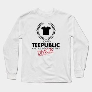 I Joined TeePublic - DMCA Takedown (Black) Long Sleeve T-Shirt